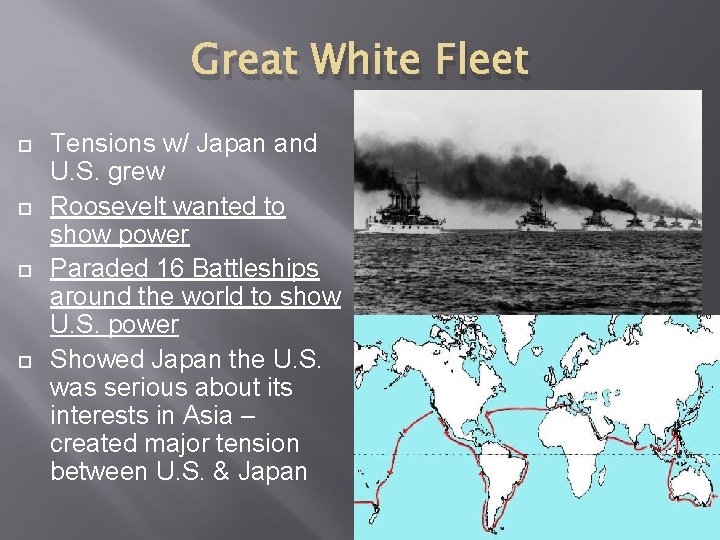 Great White Fleet Tensions w/ Japan and U. S. grew Roosevelt wanted to show