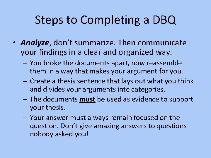 Steps to Completing a DBQ • Analyze, don’t summarize. Then communicate your findings in