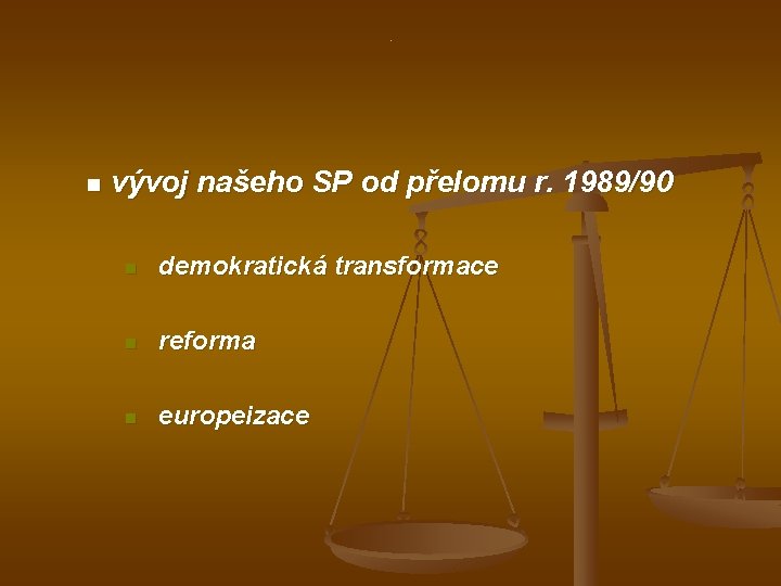 . n vývoj našeho SP od přelomu r. 1989/90 n demokratická transformace n reforma