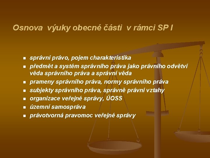 Osnova výuky obecné části v rámci SP I n n n n správní právo,