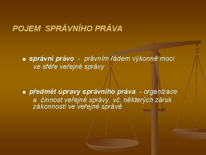 POJEM SPRÁVNÍHO PRÁVA n správní právo - právním řádem výkonné moci ve sféře veřejné