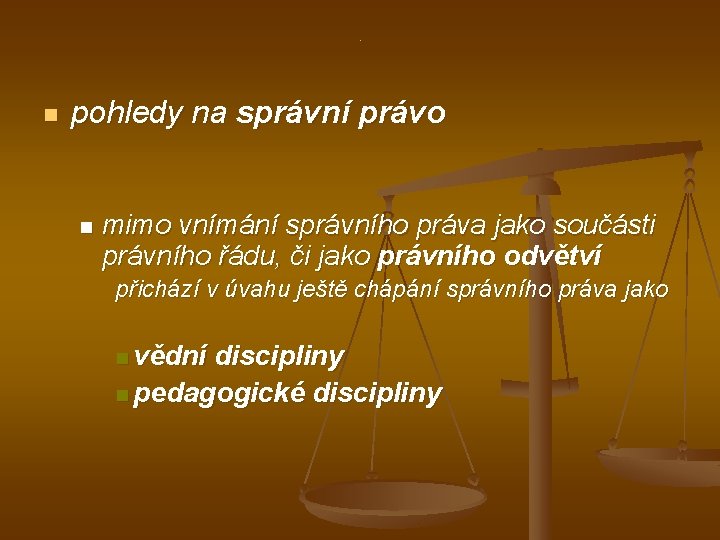 . n pohledy na správní právo n mimo vnímání správního práva jako součásti právního