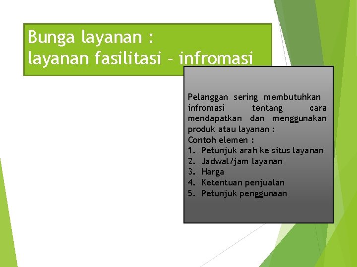 Bunga layanan : layanan fasilitasi – infromasi Pelanggan sering membutuhkan infromasi tentang cara mendapatkan