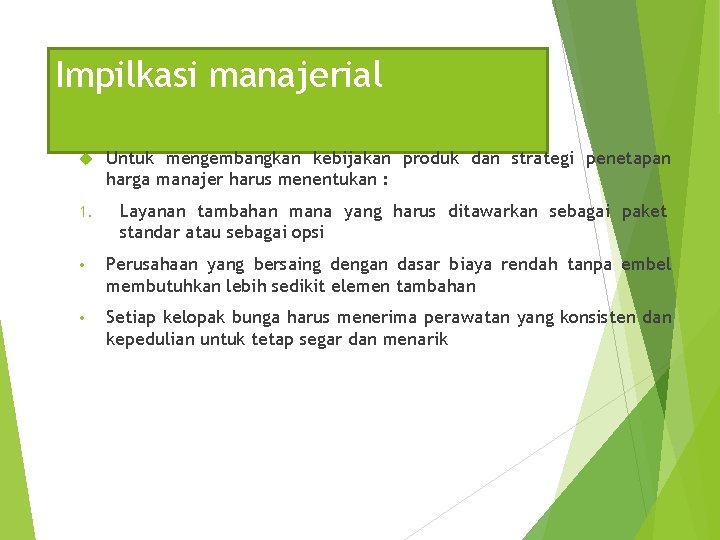 Impilkasi manajerial Untuk mengembangkan kebijakan produk dan strategi penetapan harga manajer harus menentukan :