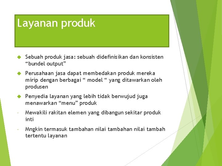 Layanan produk Sebuah produk jasa: sebuah didefinisikan dan konsisten “bundel output” Perusahaan jasa dapat