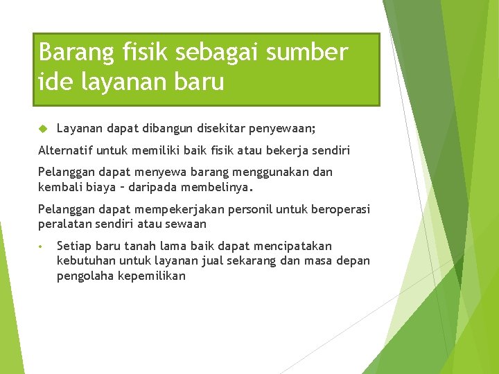 Barang fisik sebagai sumber ide layanan baru Layanan dapat dibangun disekitar penyewaan; Alternatif untuk