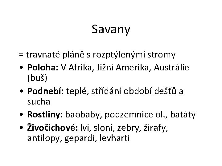 Savany = travnaté pláně s rozptýlenými stromy • Poloha: V Afrika, Jižní Amerika, Austrálie