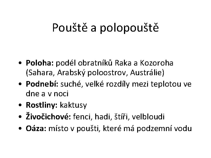 Pouště a polopouště • Poloha: podél obratníků Raka a Kozoroha (Sahara, Arabský poloostrov, Austrálie)