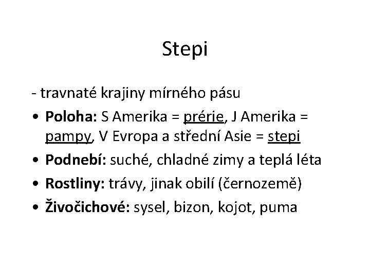 Stepi - travnaté krajiny mírného pásu • Poloha: S Amerika = prérie, J Amerika