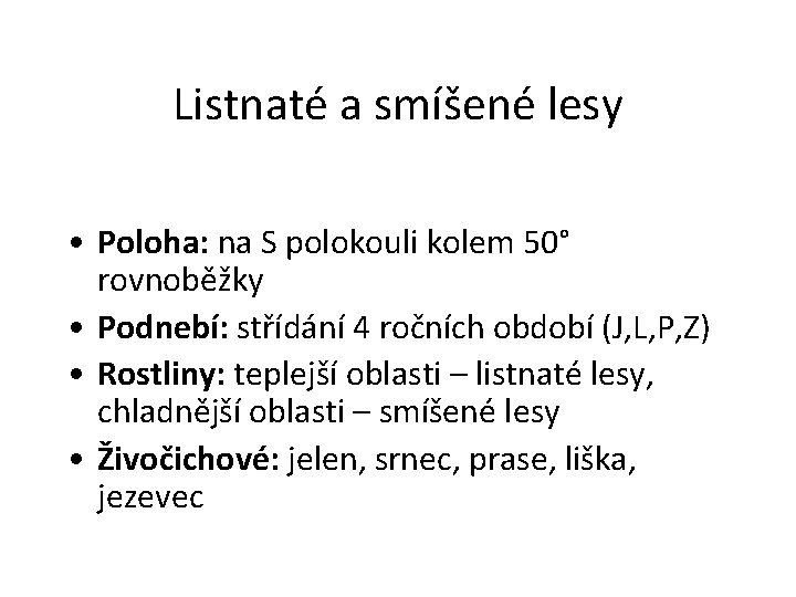 Listnaté a smíšené lesy • Poloha: na S polokouli kolem 50° rovnoběžky • Podnebí: