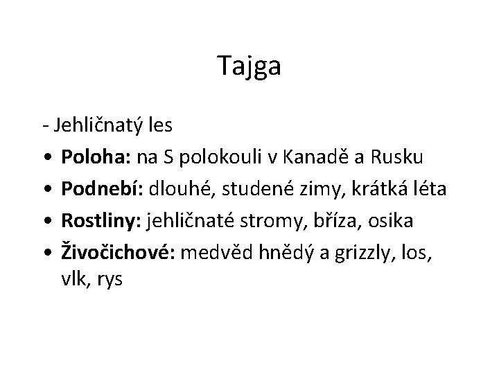 Tajga - Jehličnatý les • Poloha: na S polokouli v Kanadě a Rusku •