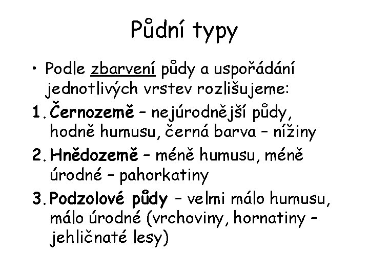 Půdní typy • Podle zbarvení půdy a uspořádání jednotlivých vrstev rozlišujeme: 1. Černozemě –