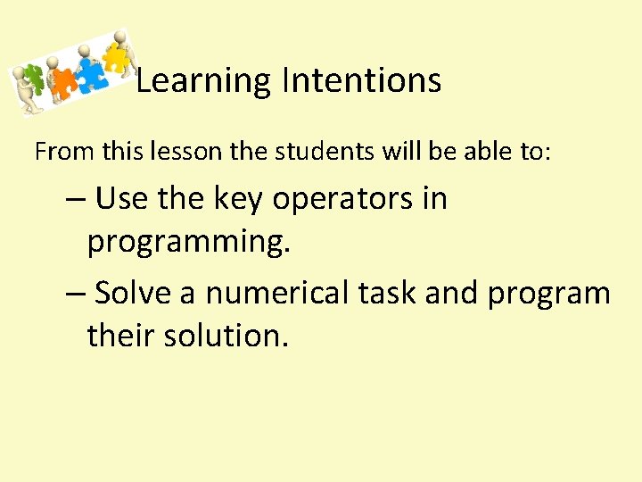 Learning Intentions From this lesson the students will be able to: – Use the