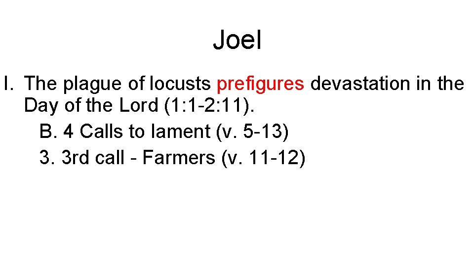 Joel I. The plague of locusts prefigures devastation in the Day of the Lord