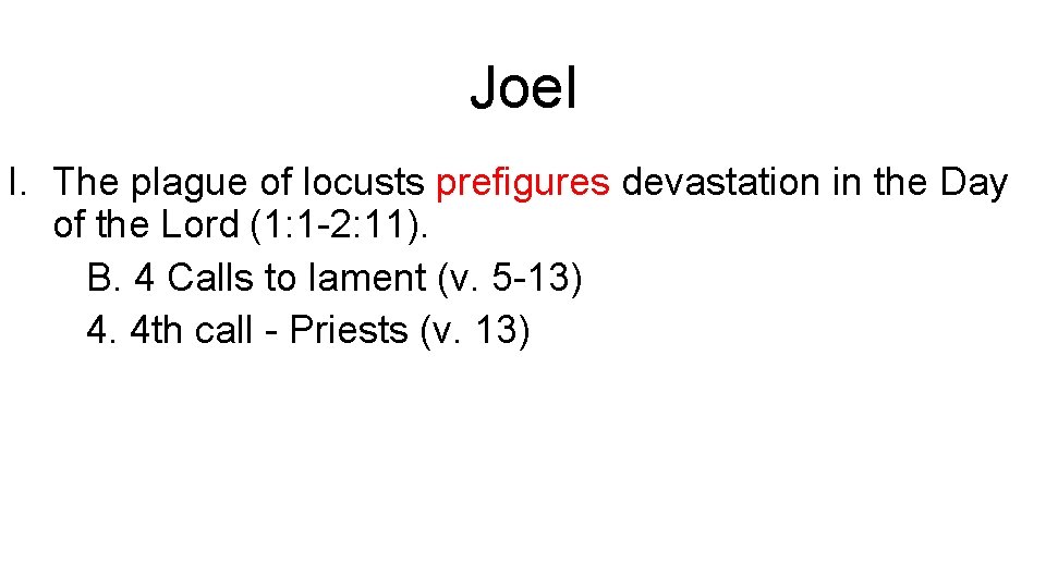 Joel I. The plague of locusts prefigures devastation in the Day of the Lord