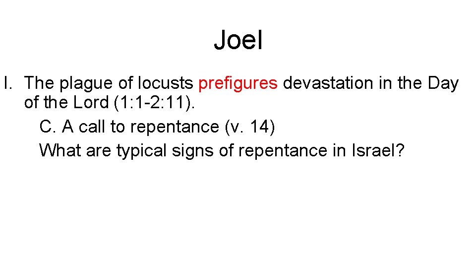Joel I. The plague of locusts prefigures devastation in the Day of the Lord