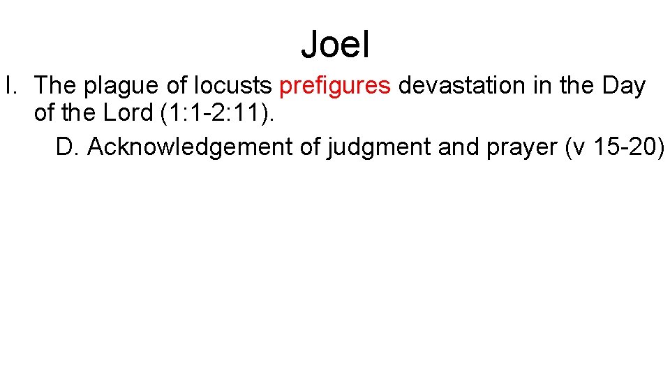 Joel I. The plague of locusts prefigures devastation in the Day of the Lord