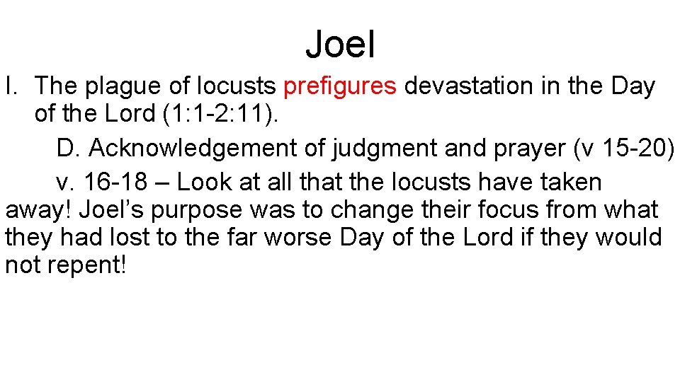 Joel I. The plague of locusts prefigures devastation in the Day of the Lord