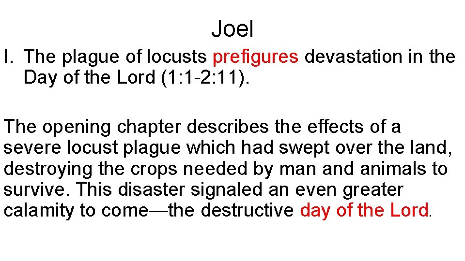 Joel I. The plague of locusts prefigures devastation in the Day of the Lord