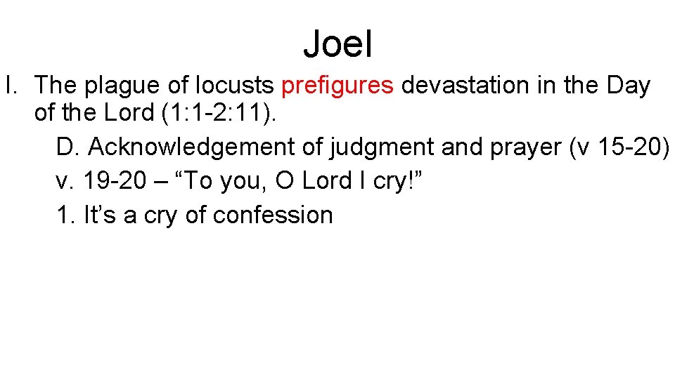 Joel I. The plague of locusts prefigures devastation in the Day of the Lord