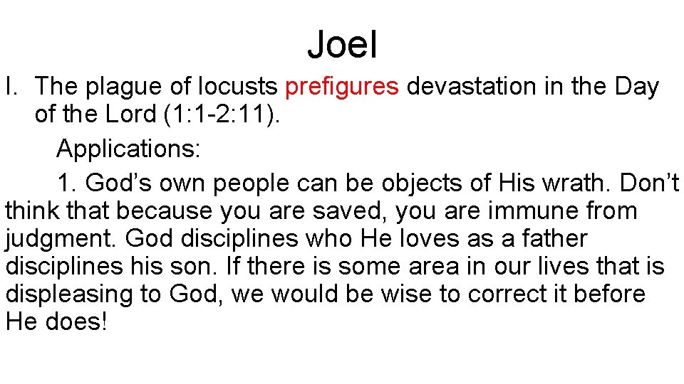 Joel I. The plague of locusts prefigures devastation in the Day of the Lord