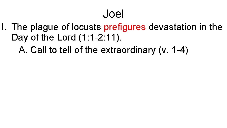Joel I. The plague of locusts prefigures devastation in the Day of the Lord