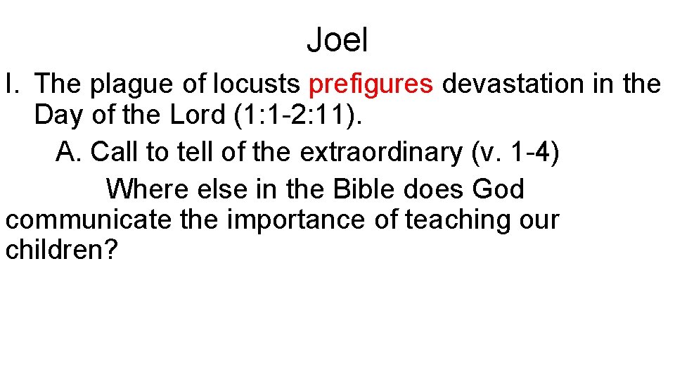 Joel I. The plague of locusts prefigures devastation in the Day of the Lord