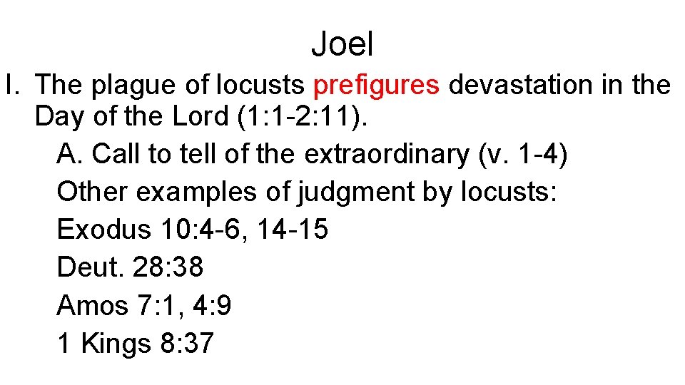 Joel I. The plague of locusts prefigures devastation in the Day of the Lord