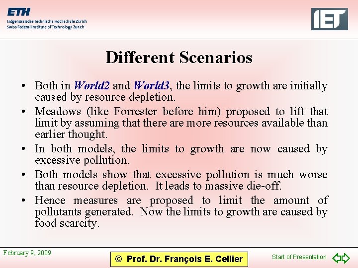 Different Scenarios • Both in World 2 and World 3, the limits to growth