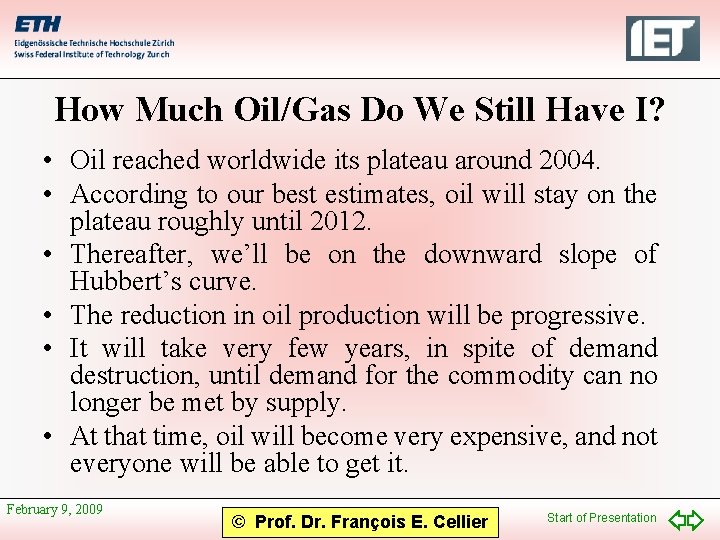 How Much Oil/Gas Do We Still Have I? • Oil reached worldwide its plateau