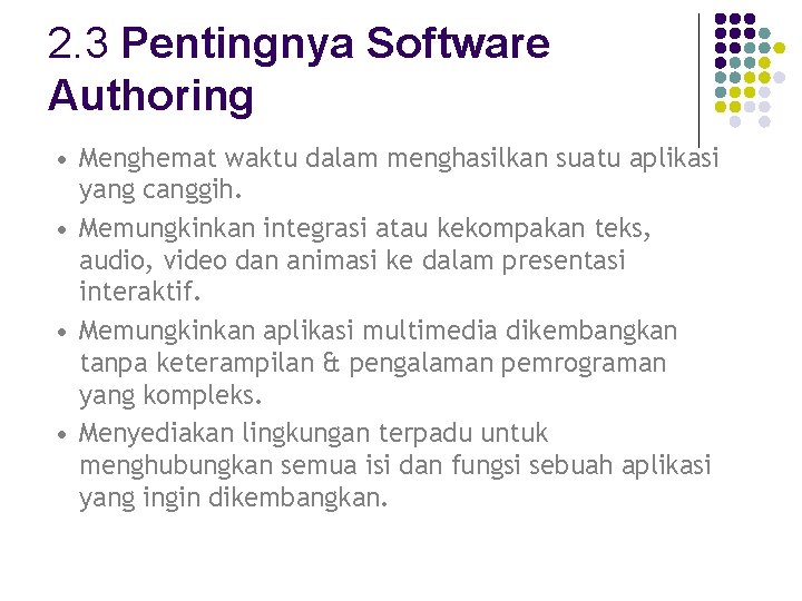 2. 3 Pentingnya Software Authoring • Menghemat waktu dalam menghasilkan suatu aplikasi yang canggih.