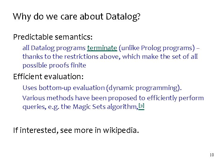 Why do we care about Datalog? Predictable semantics: all Datalog programs terminate (unlike Prolog
