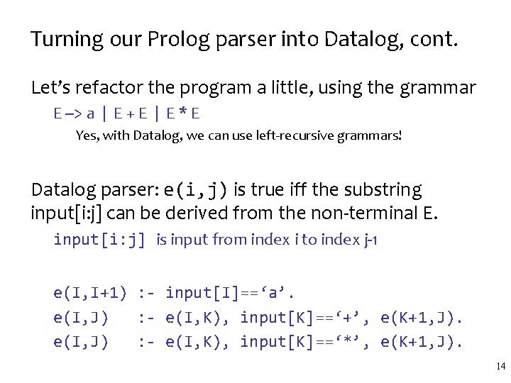 Turning our Prolog parser into Datalog, cont. Let’s refactor the program a little, using