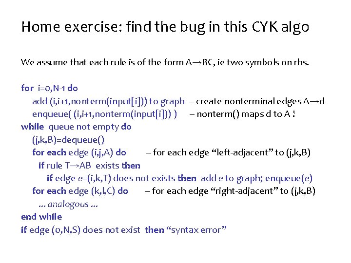 Home exercise: find the bug in this CYK algo We assume that each rule