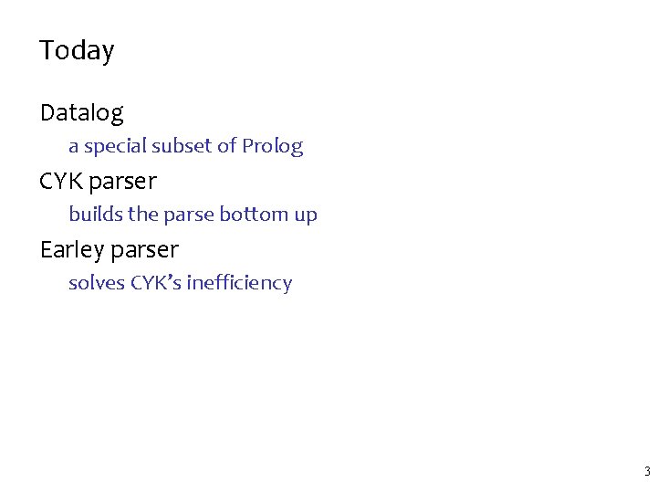 Today Datalog a special subset of Prolog CYK parser builds the parse bottom up