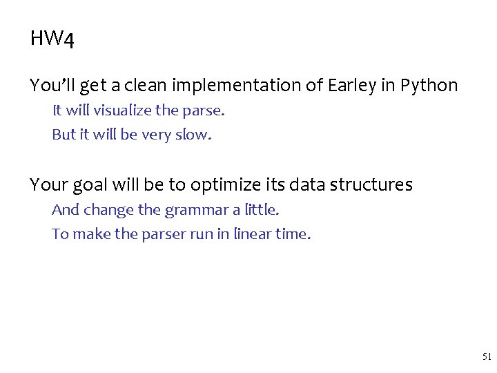 HW 4 You’ll get a clean implementation of Earley in Python It will visualize