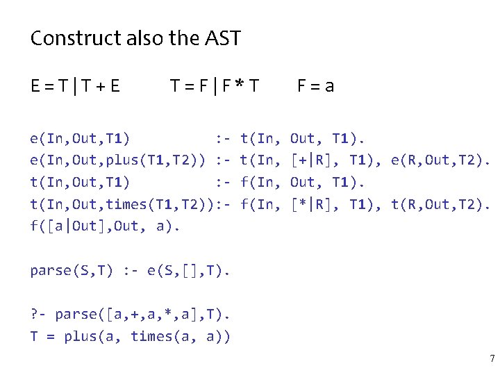 Construct also the AST E=T|T+E T=F|F*T e(In, Out, T 1) : e(In, Out, plus(T
