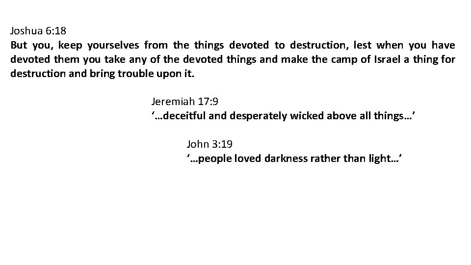 Joshua 6: 18 But you, keep yourselves from the things devoted to destruction, lest