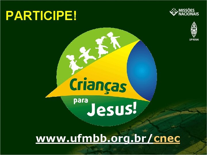 PARTICIPE! www. ufmbb. org. br/cnec 