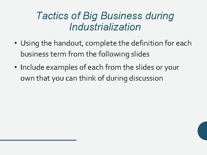 Tactics of Big Business during Industrialization • Using the handout, complete the definition for