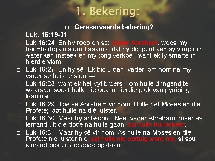 1. Bekering: � � � � Gereserveerde bekering? Luk. 16: 19 -31 Luk 16: