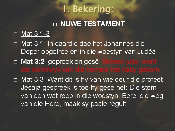 1. Bekering: � � � NUWE TESTAMENT Mat. 3: 1 -3 Mat 3: 1