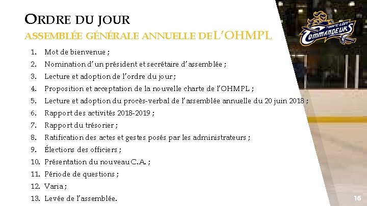 ORDRE DU JOUR ASSEMBLÉE GÉNÉRALE ANNUELLE DE L’OHMPL 1. Mot de bienvenue ; 2.