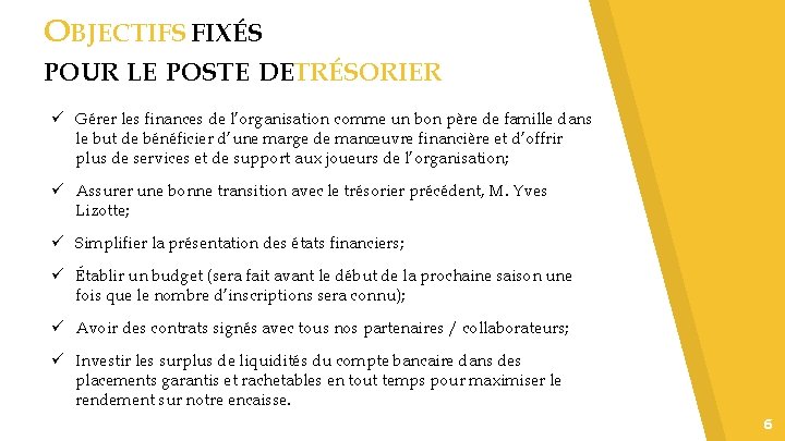 OBJECTIFS FIXÉS POUR LE POSTE DETRÉSORIER ü Gérer les finances de l’organisation comme un