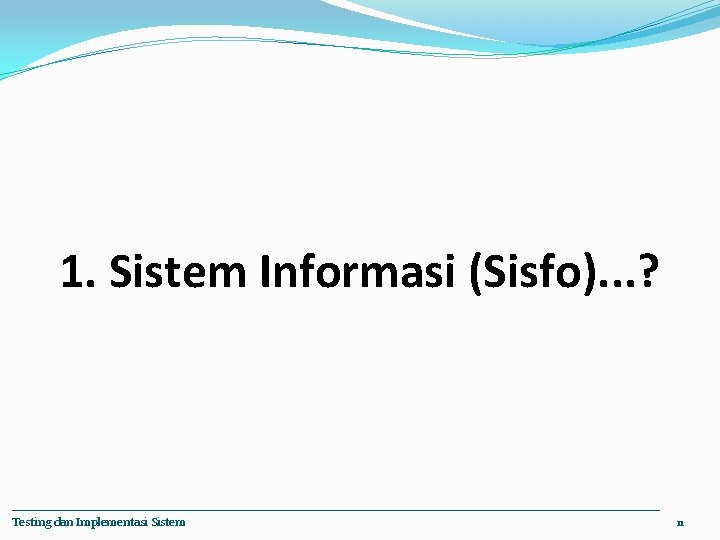 1. Sistem Informasi (Sisfo). . . ? Testing dan Implementasi Sistem 11 