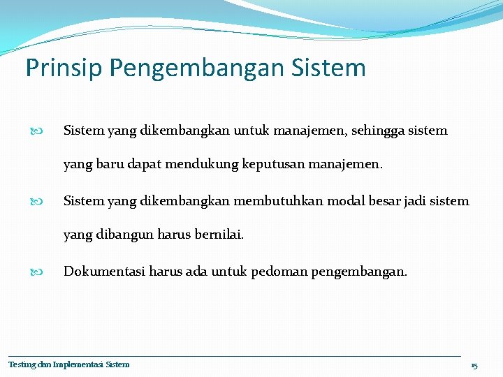 Prinsip Pengembangan Sistem yang dikembangkan untuk manajemen, sehingga sistem yang baru dapat mendukung keputusan