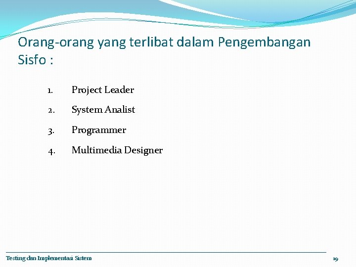 Orang-orang yang terlibat dalam Pengembangan Sisfo : 1. Project Leader 2. System Analist 3.