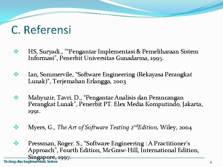 C. Referensi v HS, Suryadi. , ”“Pengantar Implementasi & Pemeliharaan Sistem Informasi”, Penerbit Universitas