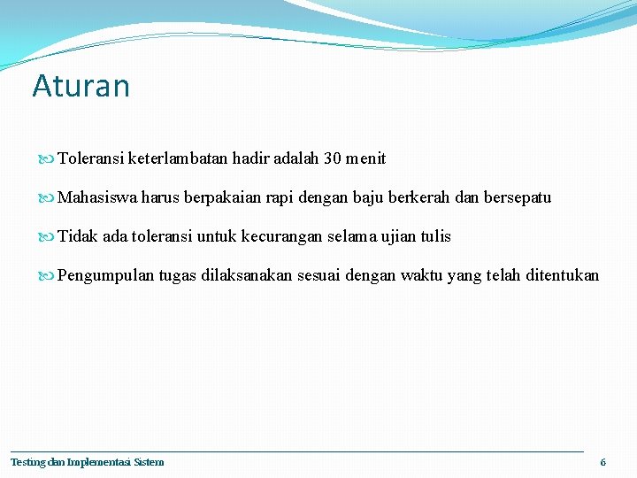 Aturan Toleransi keterlambatan hadir adalah 30 menit Mahasiswa harus berpakaian rapi dengan baju berkerah