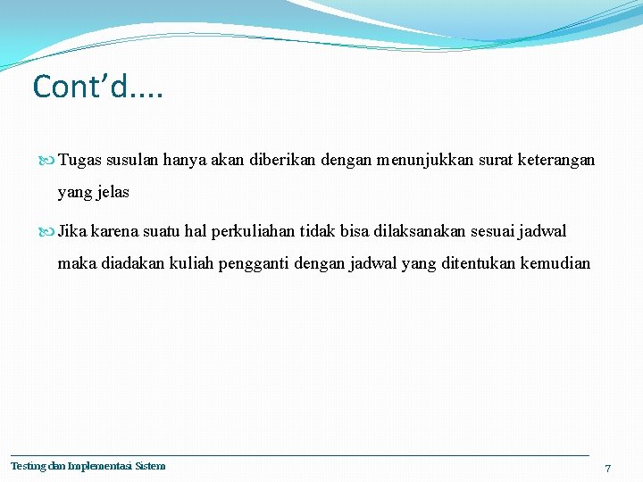 Cont’d. . Tugas susulan hanya akan diberikan dengan menunjukkan surat keterangan yang jelas Jika